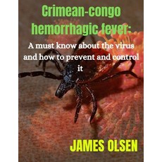 (영문도서) Crimean-congo hemorrhagic fever: A must know about the virus and how to prevent it Paperback, Independently Published, English, 9798852641762