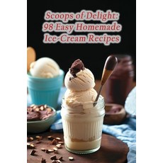 (영문도서) Scoops of Delight: 98 Easy Homemade Ice-Cream Recipes Paperback, Independently Published, English, 9798857393932