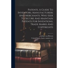 (영문도서) Patents. A Guide To Inventors Manufacturers And Merchants Who Seek To Secure And Maintain P... Paperback, Legare Street Press, English, 9781021561831