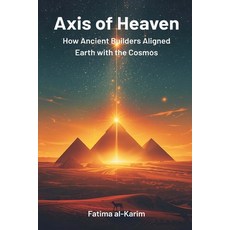 (영문도서)Axis of Heaven: How Ancient Builders Aligned Earth with the Cosmos Paperback, Mindful Pages, English, 9789374128275