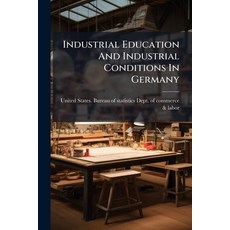(영문도서)Industrial Education And Industrial Conditions In Germany Paperback, Nabu Press, English, 9781245301770