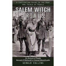 (영문도서) Salem Witch Trials: A Captivating Guide to the Hunt and Trials of People (An Account of Peopl... Paperback, Bengion Cosalas, English, 9780993808807