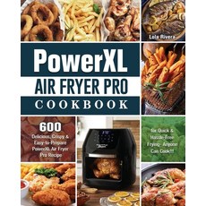 PowerXL Air Fryer Pro Cookbook: 600 Delicious Crispy & Easy-to-Prepare PowerXL Air Fryer Pro Recipe... Paperback, Lola Rivera, English, 9781802443349