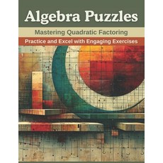 (영문도서) Algebra Puzzles: Mastering Quadratic Factoring: Practice and Excel with Engaging Exercises Paperback, Independently Published, English, 9798876148216