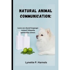 (영문도서) Natural Animal Communication: Learn our shared language- Animal Telepathy spirituality science. Paperback, Independently Published, English, 9798389857209