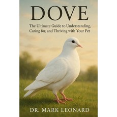 (영문도서)Dove: The Ultimate Guide to Understanding Caring for and Thriving with Your Pet Paperback, Independently Published, English, 9798269501611
