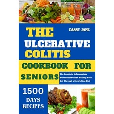 (영문도서) The Ulcerative Colitis Cookbook for Seniors: The complete inflammatory Guide for bowel relief... Paperback, Independently Published, English, 9798882637247