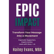 (영문도서)EPIC Impact: Transform Your Message into a Movement: Transform Your Message into... Paperback, Stategies That Stick, English, 9798999156907