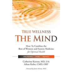 (영문도서) True Wellness the Mind: How to Combine the Best of Western and Eastern Medicine for Optimal H... Paperback, YMAA Publication Center, English, 9781594396649
