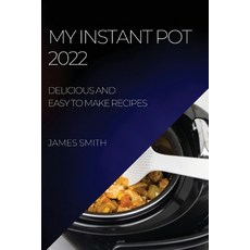 (영문도서) My Instant Pot 2022: Delicious and Easy to Make Recipes Paperback, James Smith, English, 9781804508923