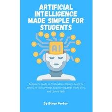 (영문도서)Artificial Intelligence Made Simple for Students: Beginner's Guide to Artificial... Paperback, English, 9798245387284