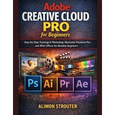 (영문도서)Adobe Creative Cloud Pro for Beginners: Step-by-Step Training in Photoshop Illu... Paperback, Independently Published, English, 9798244073522