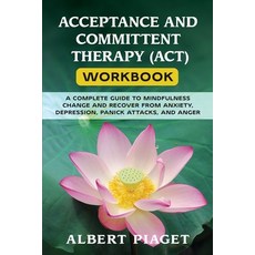 (영문도서) Acceptance and Committent Therapy (Act) Workbook: A Complete Guide to Mindfulness Change and ... Paperback, Albert Piaget, English, 9781088248638