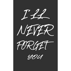 (영문도서) I'll Never Forget You: Keep track of usernames passwords web addresses in one... Paperback, Independently Published, English, 9781686280627