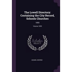 (영문도서) The Lowell Directory: Containing the City Record Schools Churches: 1855; Volume 1855 Paperback, Palala Press, English, 9781379080688