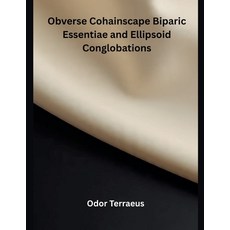 (영문도서)Obverse Cohainscape Biparic Essentiae and Ellipsoid Conglobations Paperback, Inde Publi, English, 9798232387778