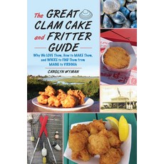 (영문도서) The Great Clam Cake and Fritter Guide: Why We Love Them How to Make Them and Where to Find ... Paperback, Globe Pequot Press, English, 9781493065875