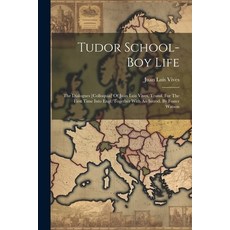 (영문도서) Tudor School-boy Life: The Dialogues [colloquia] Of Juan Luis Vives Transl. For The First Ti... Paperback, Legare Street Press, English, 9781021300591