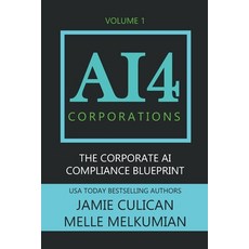 (영문도서) AI4 Corporations Volume I: The Corporate AI Compliance Blueprint Paperback, Independently Published, English, 9798393159238