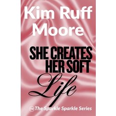 (영문도서)She Creates Her Soft Life Paperback, Ruff Moore Media Publishing, English, 9798233072239