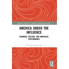 (영문도서) America Under the Influence: Drinking Culture and Immersive Performance Paperback, Routledge, English, 9781032277639