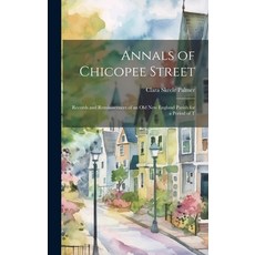 (영문도서) Annals of Chicopee Street: Records and Reminiscences of an old New England Parish for a Perio... Hardcover, Legare Street Press, English, 9781019869062