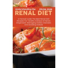 Understanding The Renal Diet: A Factual Guide The Best Renal Diet Recipes For Healthy Kidneys Of New... Hardcover, Zelda Hum, English, 9781801800013