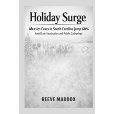 (영문도서)Holiday Surge: Measles Cases in South Carolina Jump 68% Amid Low Vaccination and... Paperback, Independently Published, English, 9798243574563