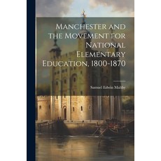 (영문도서) Manchester and the Movement for National Elementary Education 1800-1870 Paperback, Legare Street Press, English, 9781022767805