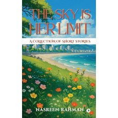 (영문도서)The Sky Is Her Limit: A Collection of Short Stories Paperback, Notion Press, English, 9798900072494