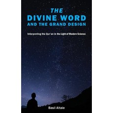(영문도서) The Divine Word and The Grand Design: Interpreting the Qur'an in the Light of Modern Science Hardcover, Beacon Books, English, 9781912356201