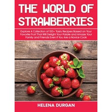 (영문도서) The World of Strawberries: Explore A Collection of 100+ Tasty Recipes Based on Your Favorite ... Hardcover, Helena Durgan, English, 9781803114637