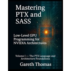 (英文圖書)Mastering PTX and SASS: Volume I - The PTX Language and Architecture Foundations 平裝版, Independently Published, 英文