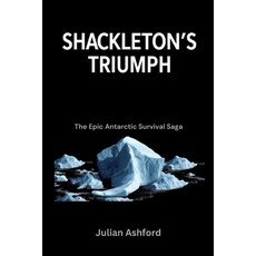 (英文圖書)Shackleton's Triumph: The Epic Antarctic Survival Saga 平裝版, Independently Published, 英文