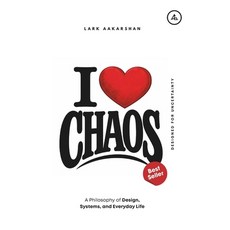 (영문도서)I Love Chaos: A Philosophy of Design Systems and Everyday Life Paperback, Independently Published, English, 9798244447415