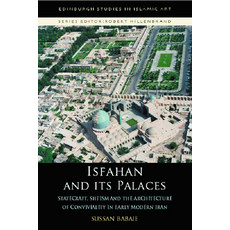 Isfahan and Its Palaces: Statecraft Shi`ism and the Architecture of Conviviality in Early Modern Iran Paperback, Edinburgh University Press