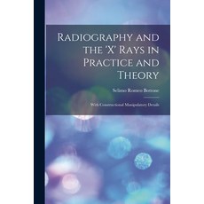 (영문도서) Radiography and the 'X' Rays in Practice and Theory: With Constructional Manipulatory Details Paperback, Legare Street Press, English, 9781014241078