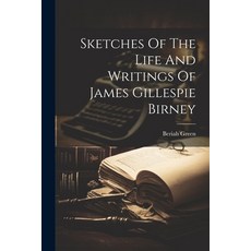 (영문도서) Sketches Of The Life And Writings Of James Gillespie Birney Paperback, Legare Street Press, English, 9781022267800