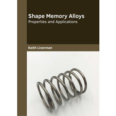 (영문도서) Shape Memory Alloys: Properties and Applications Hardcover, Willford Press, English, 9781647285098