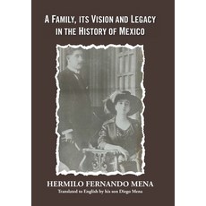 (영문도서)A Family Its Vision and Legacy in the History of Mexico Hardcover, Palibrio, English, 9781506555065