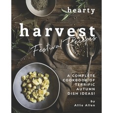 Hearty Harvest Festival Recipes: A Complete Cookbook of Terrific Autumn Dish Ideas! Paperback, Independently Published, English, 9798574669068
