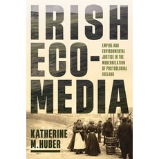 (영문도서)Irish Ecomedia: Empire and Environmental Justice in the Modernization of Postcol... Hardcover, University of Virginia Press, English, 9780813954387