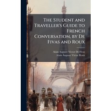 (영문도서)The Student and Traveller's Guide to French Conversation by De Fivas and Roux Hardcover, Hutson Street Press, English, 9781023849814