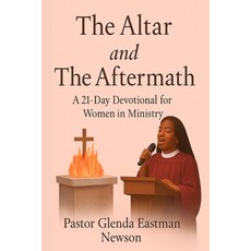 (영문도서)The Altar and The Aftermath: A 21-Day Devotional for Women in Ministry Paperback, Independently Published, English, 9798277201848