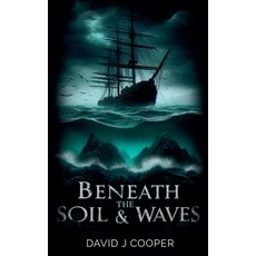 (영문도서) Beneath the Soil and Waves Paperback, David J Cooper, English, 9798227523952