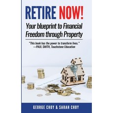 (영문도서) RETIRE NOW! Your Blueprint to Financial Freedom Through Property: Never have to work another ... Paperback, Independently Published, English, 9781093321845