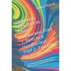 (영문도서)Blooming Together In Divine Awareness Part 1: Birth to 6 months and Part 2: 7 mo... Paperback, Independently Published, English, 9798272720290