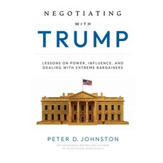 (영문도서)Negotiating with Trump: Lessons on Power Influence and Dealing with Extreme Ba... Paperback, English, Johnston, Peter D., Strategic Influence Publishing