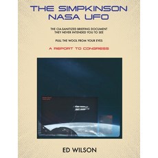 (영문도서)The Simpkinson NASA UFO: The CIA-Sanitized Briefing Document They Never Intended... Paperback, Ed Wilson, English, 9798901830253 Ed Wilson, English, 9798901830253