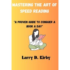 (영문도서) Mastering The Art of Speed Reading: "A Proven Guide to Conquer a Book a Day" Paperback, Independently Published, English, 9798877384385